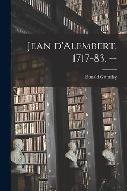 Jean D'Alembert, 1717-83. -- by Ronald Grimsley
