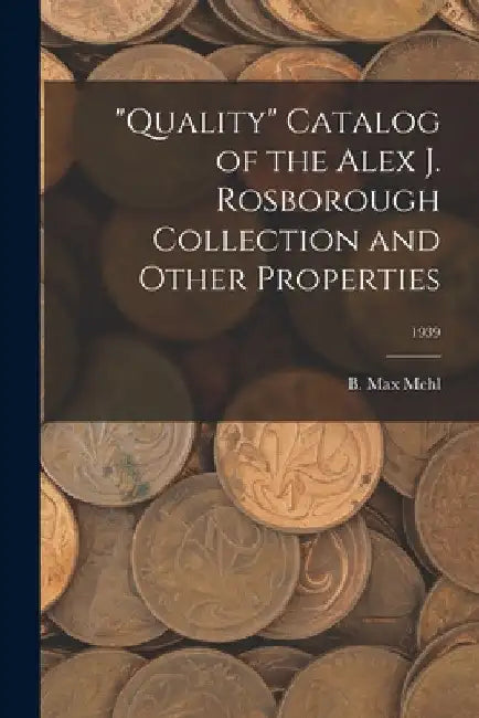 "Quality" Catalog of the Alex J. Rosborough Collection and Other Properties; 1939 by B. Max Mehl