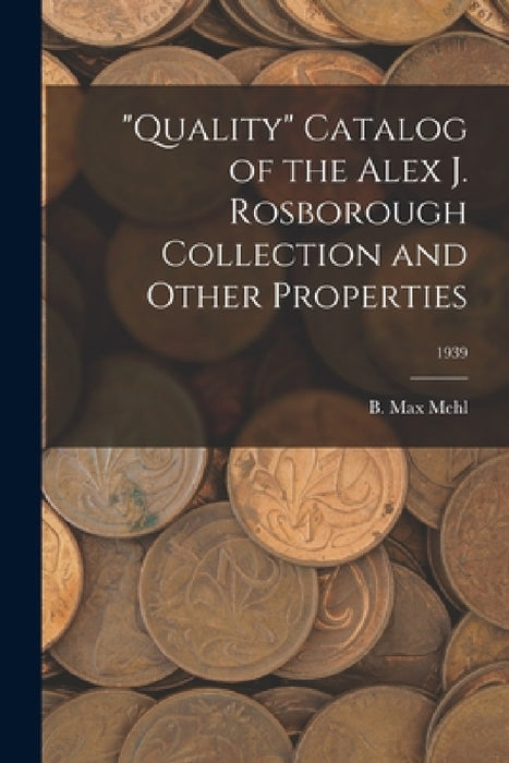 "Quality" Catalog of the Alex J. Rosborough Collection and Other Properties; 1939 by B. Max Mehl