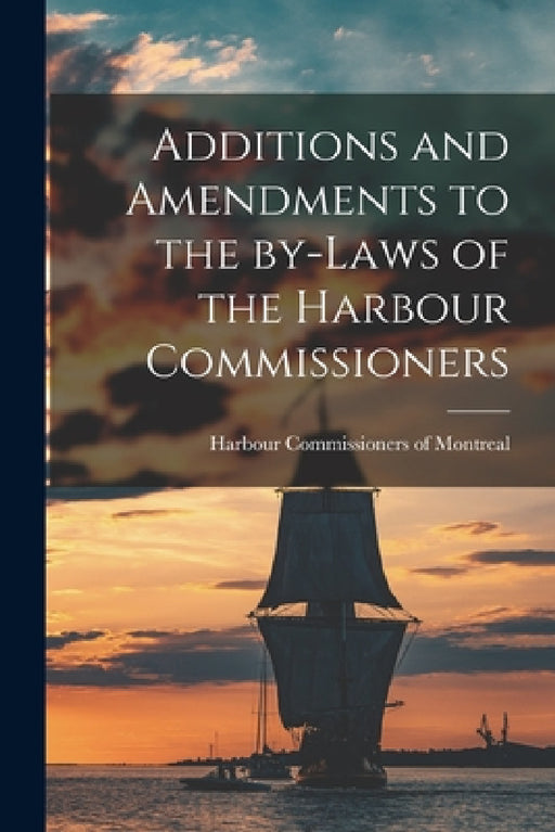 Additions and Amendments to the By-laws of the Harbour Commissioners [microform] by Harbour Commissioners of Montreal