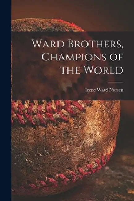 Ward Brothers, Champions of the World by Irene Ward Norsen