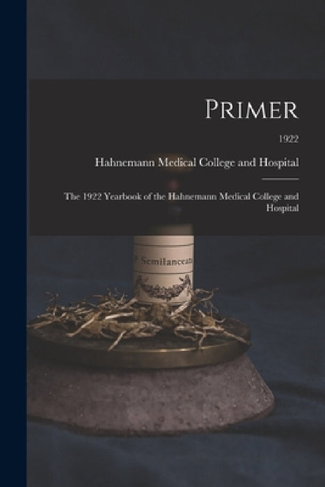 Primer: the 1922 Yearbook of the Hahnemann Medical College and Hospital; 1922 by Hahnemann Medical College and Hospital