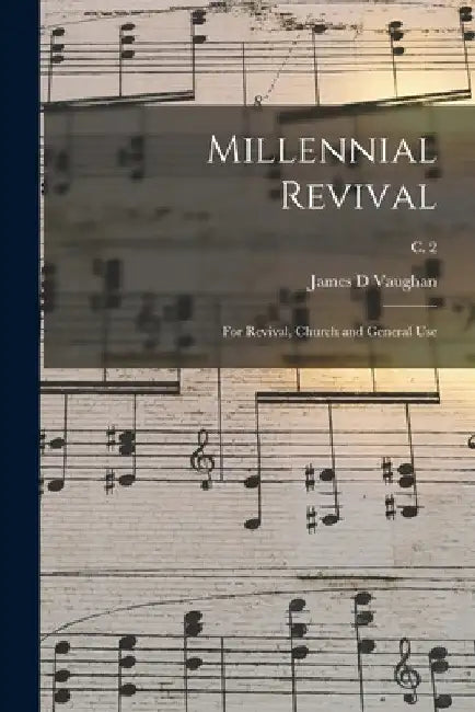 Millennial Revival: for Revival, Church and General Use; c. 2 by James D. Vaughan
