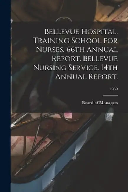 Bellevue Hospital. Training School for Nurses. 66th Annual Report. Bellevue Nursing Service. 14th Annual Report.; 1939 by Board of Managers