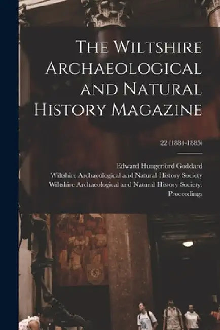 The Wiltshire Archaeological and Natural History Magazine; 22 (1884-1885) by Edward Hungerford 1854- Goddard