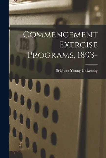 Commencement Exercise Programs, 1893- by Brigham Young University
