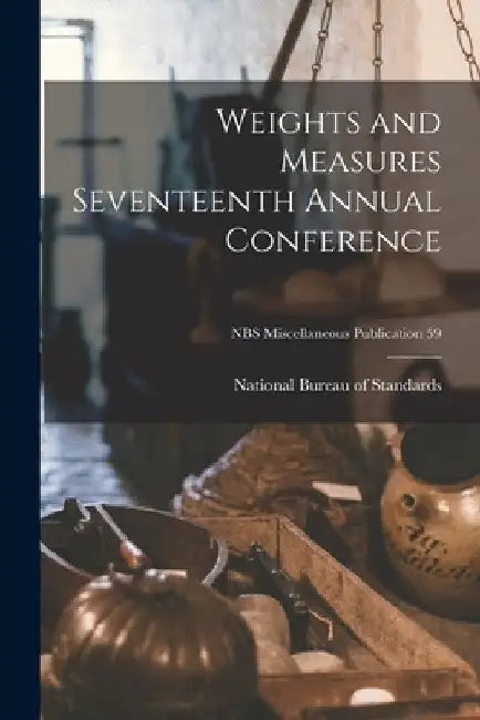 Weights and Measures Seventeenth Annual Conference; NBS Miscellaneous Publication 59 by National Bureau of Standards