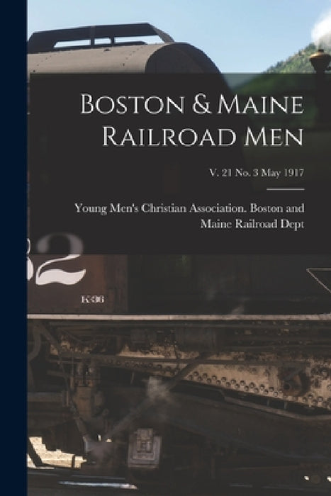 Boston & Maine Railroad Men; v. 21 no. 3 May 1917 by Young Men's Christian Association Bo