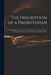 The Description of a Presbyterian: Humbly Address'd to Those Gentlemen That by the Imputation of the High Church Are Lately Added to That Famous Party by Anonymous