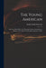 The Young American: a Lecture Read Before the Mercantile Library Association, in Boston, at the Odeon, Wednesday, February 7, 1844. by Ralph Waldo 1803-1882 Emerson