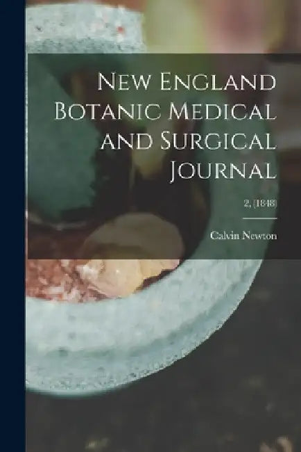 New England Botanic Medical and Surgical Journal; 2, (1848) by Calvin 1800-1853 Newton