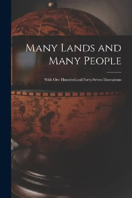 Many Lands and Many People: With One Hundred and Forty-seven Illustrations by Anonymous