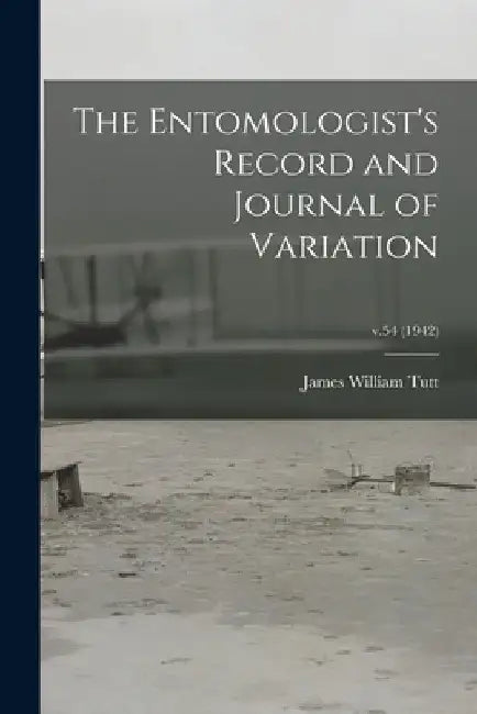 The Entomologist's Record and Journal of Variation; v.54 (1942) by James William 1858-1911 Tutt