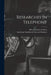 Researches in Telephony [microform] by Alexander Graham 1847-1922 Bell