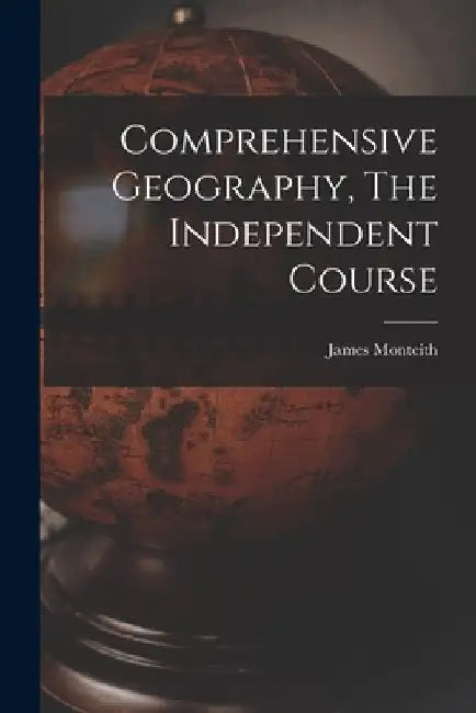 Comprehensive Geography, The Independent Course by James Monteith