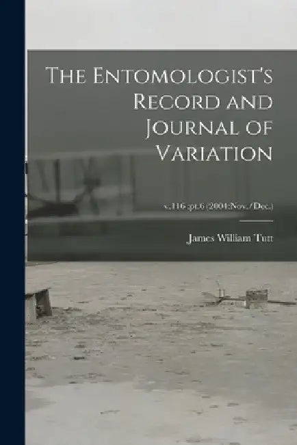 The Entomologist's Record and Journal of Variation; v.116: pt.6 (2004: Nov./Dec.) by James William 1858-1911 Tutt