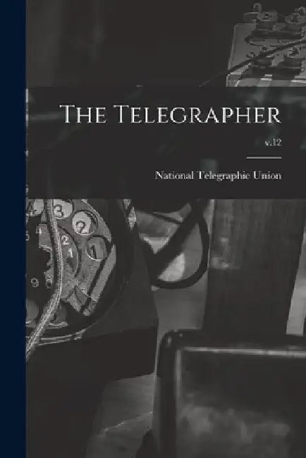 The Telegrapher [microform]; v.12 by National Telegraphic Union