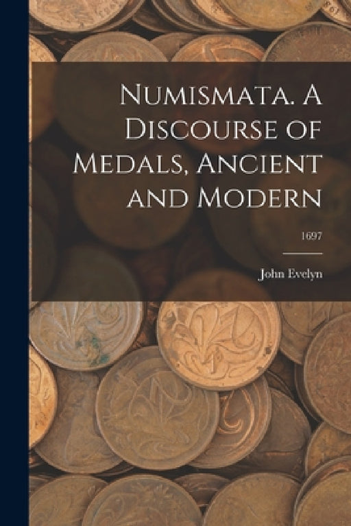 Numismata. A Discourse of Medals, Ancient and Modern; 1697 by John Evelyn