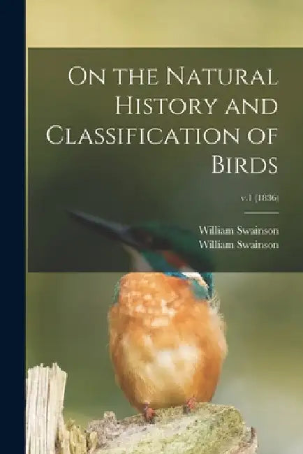 On the Natural History and Classification of Birds; v.1 (1836) by William 1789-1855 Swainson