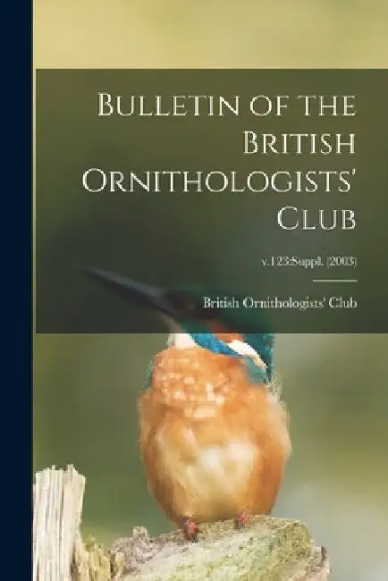 Bulletin of the British Ornithologists' Club; v.123: suppl. (2003) by British Ornithologists' Club