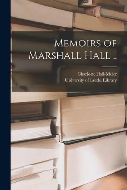 Memoirs of Marshall Hall .. by Charlotte Hall-Meier