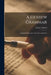 A Hebrew Grammar: Compiled From Some of the Best Authorities by Sidney 1780-1856 Willard