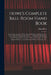 Howe's Complete Ball-room Hand Book: Containing Upwards of Three Hundred Dances, Including All the Latest and Most Fashionable Dances ... With Elegant by Elias 1820-1895 Howe