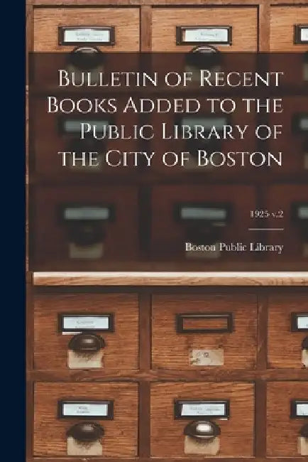 Bulletin of Recent Books Added to the Public Library of the City of Boston; 1925 v.2 by Boston Public Library