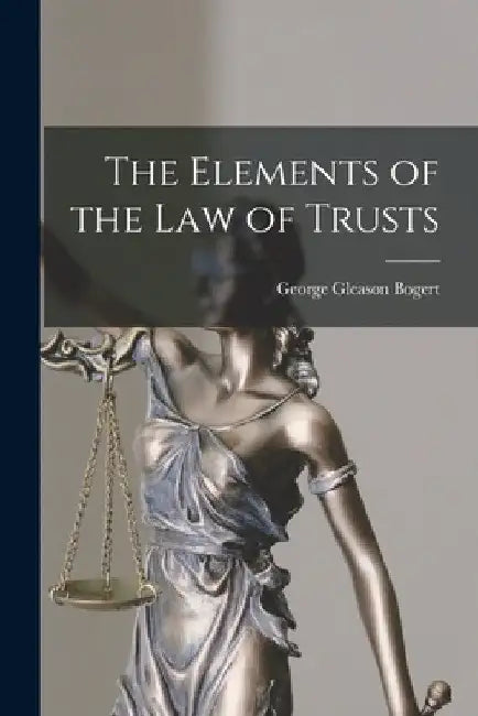 The Elements of the Law of Trusts by George Gleason 1884-1977 Bogert