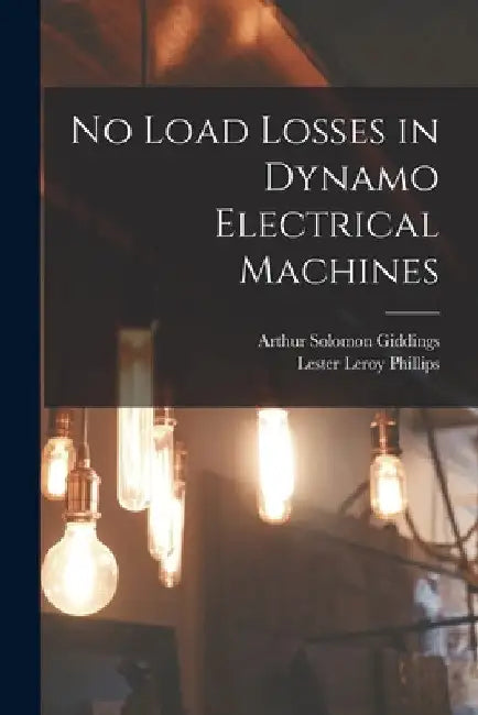 No Load Losses in Dynamo Electrical Machines by Arthur Solomon Giddings