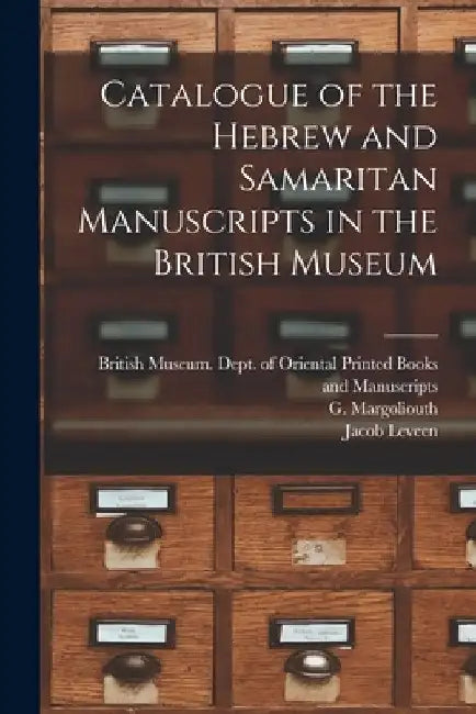 Catalogue of the Hebrew and Samaritan Manuscripts in the British Museum by British Museum Dept of Oriental Pri