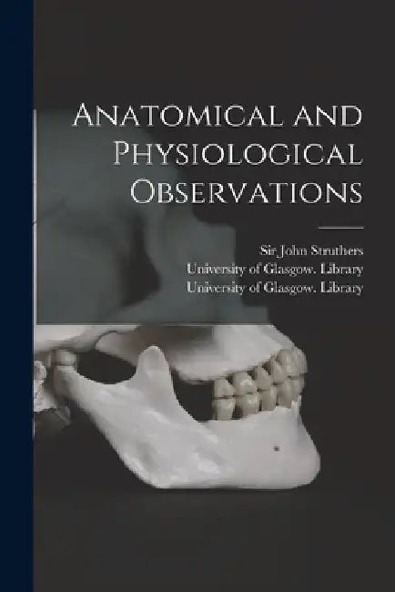 Anatomical and Physiological Observations [electronic Resource] by John Struthers