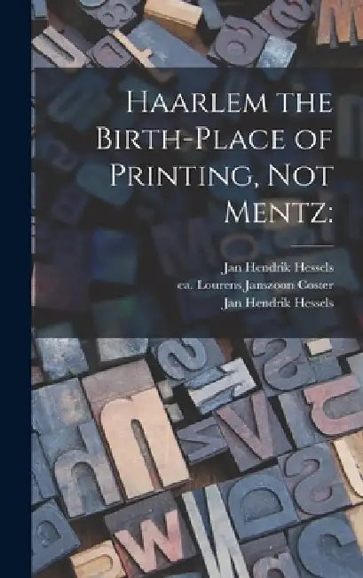 Haarlem the Birth-place of Printing, Not Mentz by Jan Hendrik 1836-1926 Hessels