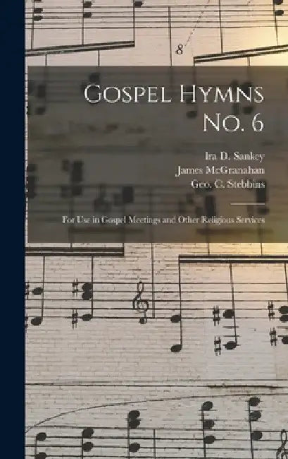 Gospel Hymns No. 6 [microform]: for Use in Gospel Meetings and Other Religious Services by Ira D. (Ira David) 1840-1908 Sankey