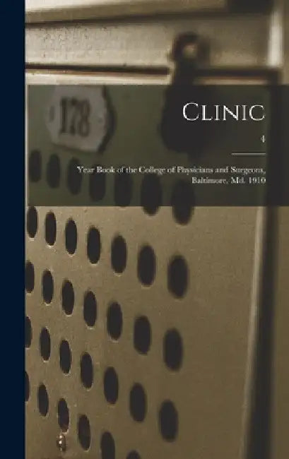 Clinic: Year Book of the College of Physicians and Surgeons, Baltimore, Md. 1910; 4 by Anonymous
