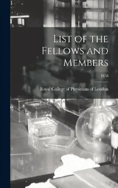 List of the Fellows and Members; 1858 by Royal College of Physicians of London
