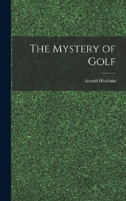 The Mystery of Golf by Arnold Haultain