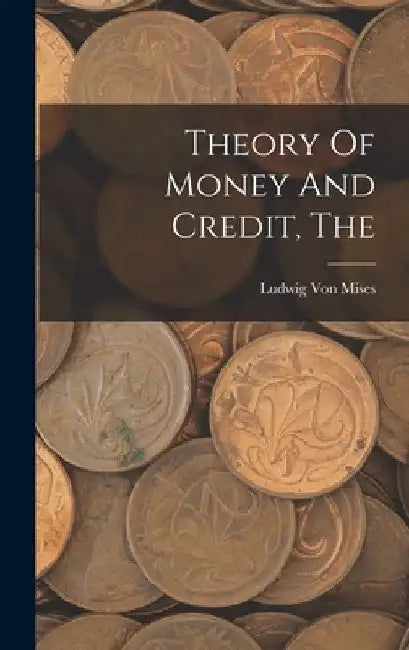 The Theory Of Money And Credit by Ludwig Von Mises