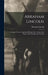 Abraham Lincoln: Complete Works, Comprising His Speeches, Letters, State Papers, And Miscellaneous Writings by Abraham Lincoln