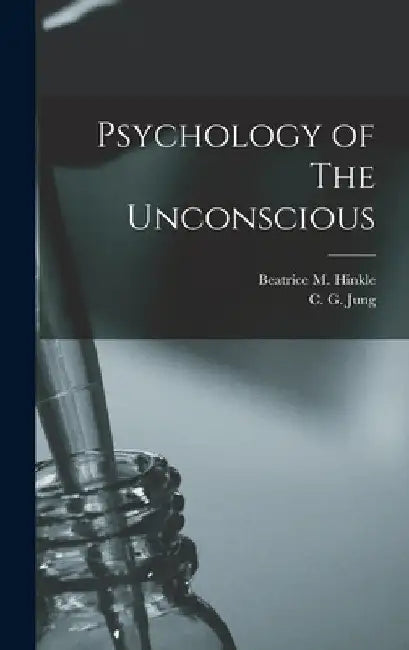 Psychology of The Unconscious by C. G. Jung