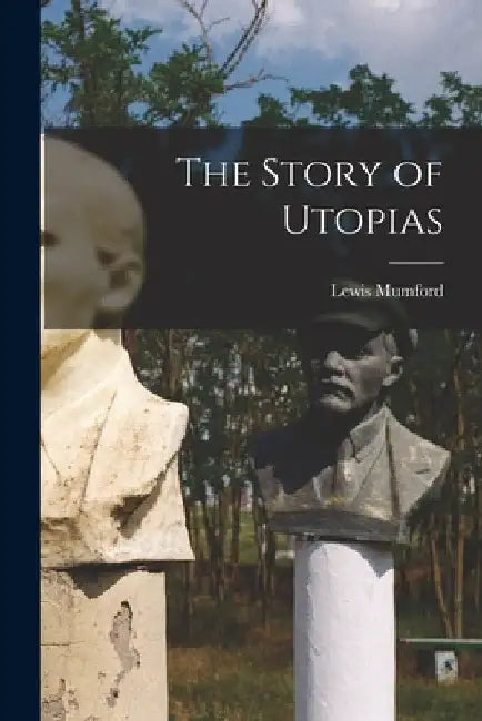 The Story of Utopias by Lewis Mumford