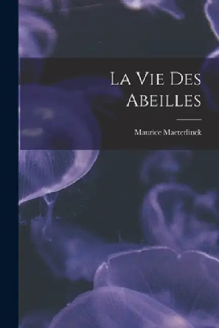 La Vie Des Abeilles by Maurice Maeterlinck