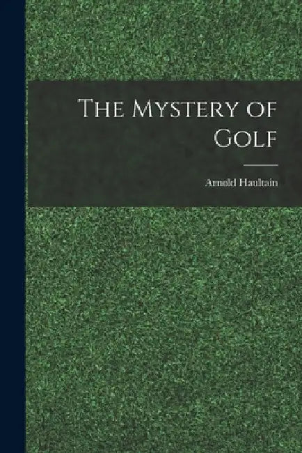 The Mystery of Golf by Arnold Haultain
