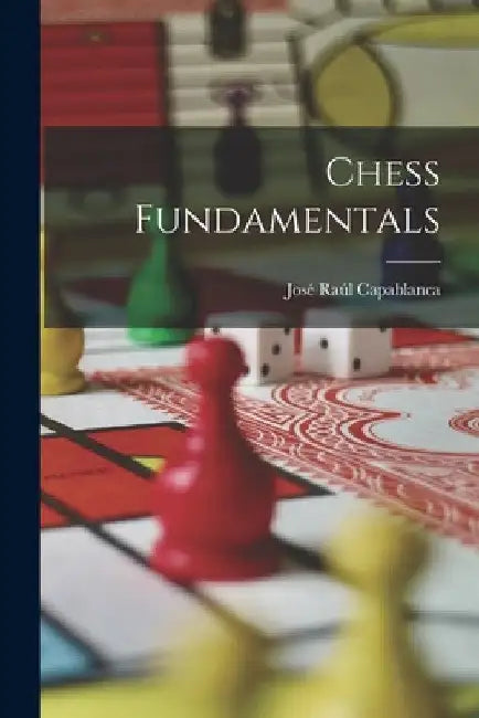 Chess Fundamentals by Capablanca José Raúl