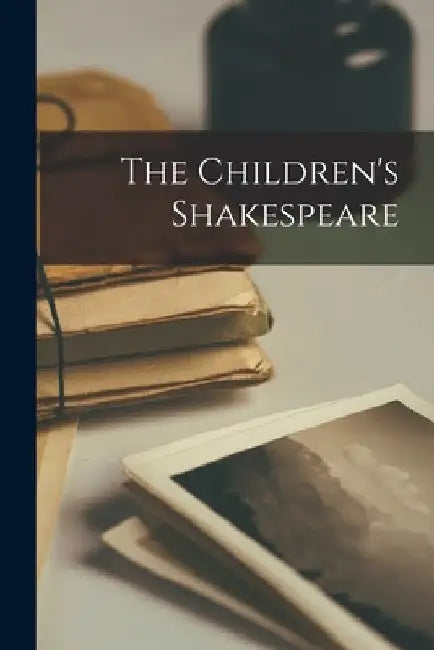 The Children's Shakespeare by Anonymous