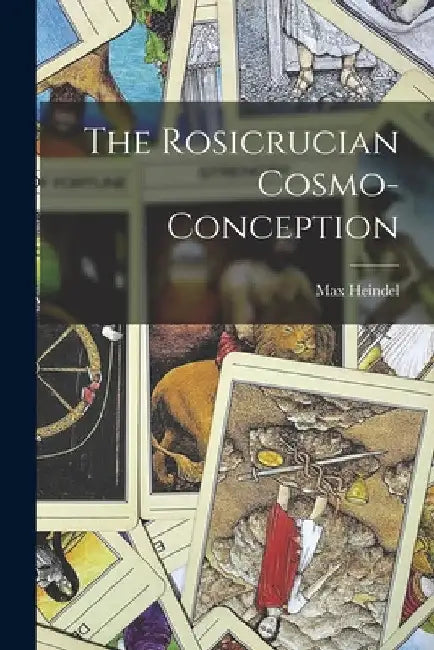 The Rosicrucian Cosmo-Conception by Max Heindel