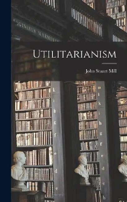 Utilitarianism by John Stuart Mill