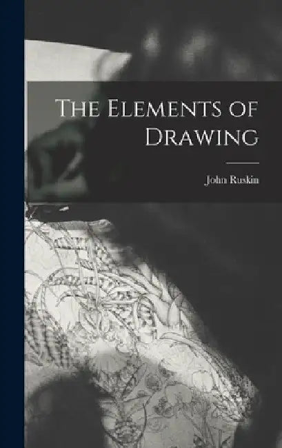 The Elements of Drawing by John Ruskin
