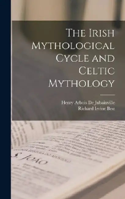 The Irish Mythological Cycle and Celtic Mythology by Richard Irvine Best