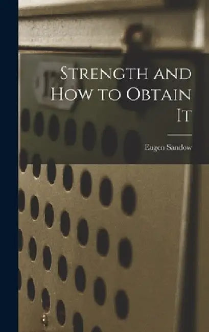Strength and How to Obtain It by Eugen Sandow